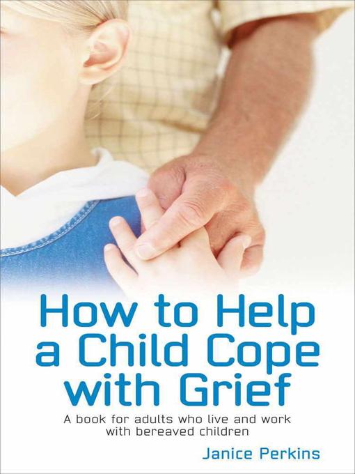 Title details for How to Help a Child Cope with Grief by Janice Perkins - Available